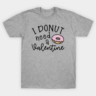 I Donut Need A Valentine Junk Food Cute Foodie Funny T-Shirt